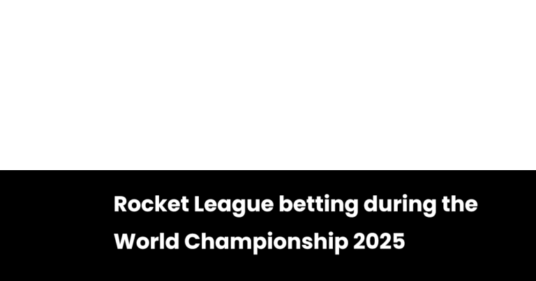 Rocket League betting during the World Championship 2025