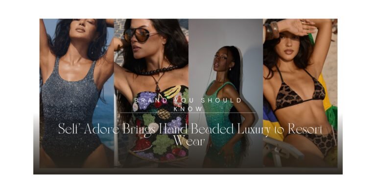 Brand You Should Know: Self-Adore Brings Hand-Beaded Luxury to Resort Wear Brand You Should Know: Self-Adore Brings Hand-Beaded Luxury to Resort Wear